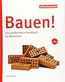 Bauen!: Das große Praxis-Handbuch für Bauherren