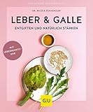 Leber & Galle entgiften und natürlich stärken (GU Ratgeber Gesundheit)