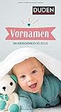 Vornamen: Von außergewöhnlich bis zeitlos (Duden Namenbücher)