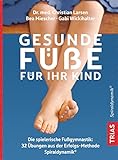Gesunde Füße für Ihr Kind: Die spielerische Fußgymnastik: 32 Übungen aus der Erfolgsmethode...