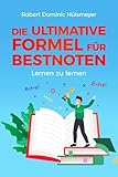 Die ultimative Formel für Bestnoten - Lernen zu lernen: Ganz einfach gute Noten – clevere...