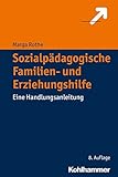 Sozialpädagogische Familien- und Erziehungshilfe: Eine Handlungsanleitung