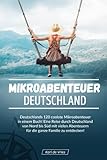 Mikroabenteuer Deutschland: Deutschlands 120 coolste Mikroabenteuer in einem Buch! Eine Reise durch...
