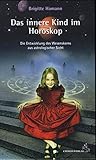 Das innere Kind im Horoskop: Die Entwicklung des Wesenskerns aus astrologischer Sicht (Standardwerke...
