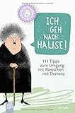Kleine Helfer für die Altenpflege! Ich geh nach Hause! 111 Tipps zum Umgang mit Menschen mit Demenz