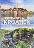 Unterwegs in Kroatien: Das große Reisebuch (KUNTH Unterwegs in ... / Das grosse Reisebuch)