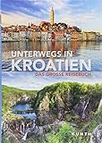 Unterwegs in Kroatien: Das große Reisebuch (KUNTH Unterwegs in ... / Das grosse Reisebuch)