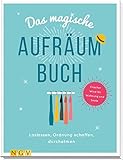 Das magische Aufräumbuch: Loslassen, Ordnung schaffen, durchatmen