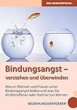 Bindungsangst verstehen und überwinden: Warum Männer und Frauen unter Beziehungsangst leiden und...