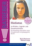 Mutismus im Kindes-, Jugend- und Erwachsenenalter: Für Angehörige, Betroffene sowie therapeutische...