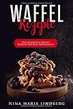 Waffel Rezepte: Die leckersten Waffel Rezepte für dein Waffeleisen