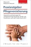Praxisratgeber Pflegeversicherung: Ansprüche und Leistungen für pflegebedürftige Kinder und...