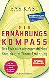 Der Ernährungskompass: Das Fazit aller wissenschaftlichen Studien zum Thema Ernährung - Mit den 12...