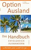 Option Ausland - Erfolgreich Auswandern: Das Handbuch - wherever you want to go...