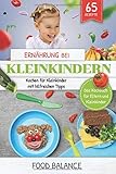 Ernährung bei Kleinkindern: Kochen für Kleinkinder mit hilfreichen Tipps Das Kochbuch für Eltern...
