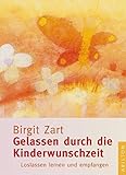 Gelassen durch die Kinderwunschzeit: Loslassen lernen und empfangen