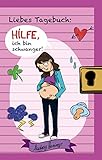 Liebes Tagebuch: Hilfe, ich bin schwanger!