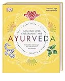 Gesund und entspannt mit Ayurveda: Praktische Anleitung für mehr Balance und Energie - Yoga,...