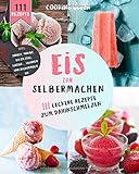 Eis zum selber machen: 111 leckere Eis Rezepte zum dahinschmelzen.  Inkl. Sorbet, Parfait, Eis am...