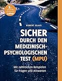 Sicher durch den Medizinisch-Psychologischen Test (MPU): Mit zahlreichen Beispielen für Fragen und...