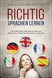 Richtig Sprachen lernen: Lerne die besten Methoden kennen, um effektiv und schnell Fremdsprachen zu...