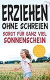 Erziehen ohne schreien sorgt für ganz viel Sonnenschein: Das Buch über gewaltfreie Kindererziehung...