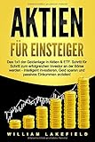 AKTIEN FÜR EINSTEIGER: Das 1x1 der Geldanlage in Aktien & ETF. Schritt für Schritt zum...