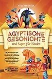 Ägyptische Geschichte und Sagen für Kinder: Mit der Zeitmaschine durch das alte Ägypten -...