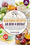 Babynahrung - Babybrei Rezepte ab dem 4. Monat: Babynahrung einfach und lecker selbst gemacht mit...