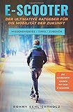 E-Scooter – Der ultimative Ratgeber für die Mobilität der Zukunft: Wissenswertes / Tipps /...
