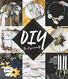 DIY – Do it yourself: 100 kreative Projekte fürs ganze Jahr