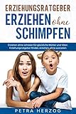Erziehungsratgeber – Erziehen ohne Schimpfen: Erziehen ohne schreien für glückliche Mütter und...