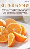 Superfood - Stoffwechsel aktivieren - Sei dein eigener Ernährungs-Doc: Mit welchen Superfoods Sie...