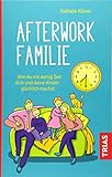 Afterwork-Familie: Wie du mit wenig Zeit dich und deine Kinder glücklich machst