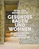 Gesundes Bauen und Wohnen - Baubiologie für Bauherren und Architekten