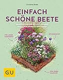Einfach schöne Beete!: Immerblühende Pflanz-Kombis nach dem Baukastenprinzip: für jeden...