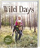 Wild Days: Abenteuer unter freiem Himmel. Outdoor-Aktivitäten für kleine Abenteurer. Basteln,...