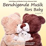 Beruhigende Musik fürs Baby 2 - Sanfte Klänge und Melodien für den erholsamen Schlaf: von...